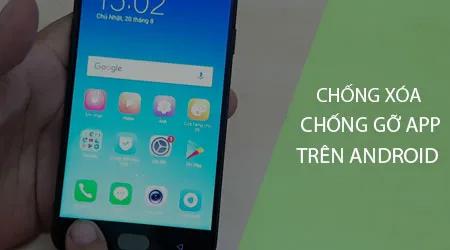 Cách ngăn chặn việc xóa và gỡ ứng dụng trên Android