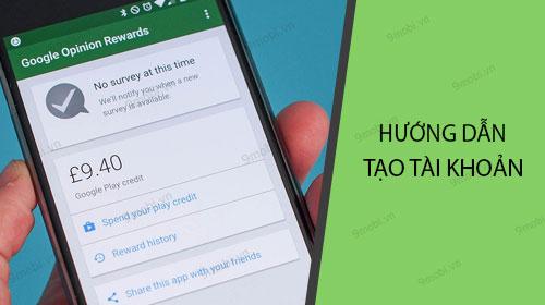 Cách đăng ký tài khoản Google Opinion Rewards từ A đến Z