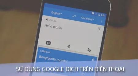 Hướng dẫn sử dụng Google Dịch trên điện thoại Android và iOS