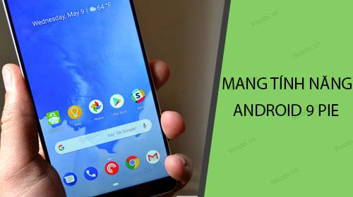 Cách đưa tính năng Android 9 Pie lên các điện thoại cũ.