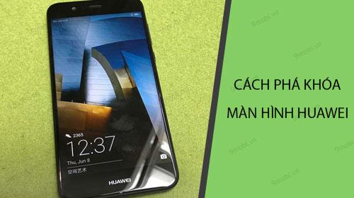Cách mở khóa màn hình Huawei khi quên mật khẩu