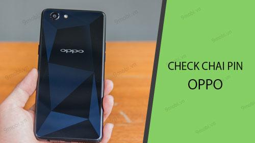 Cách kiểm tra mức độ chai pin trên điện thoại Oppo như thế nào?