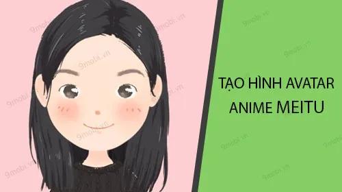 Hướng dẫn tạo hình đại diện Anime với Meitu