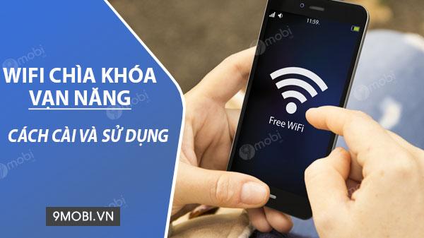Hướng dẫn chi tiết cách cài đặt và sử dụng WiFi Chìa khóa vạn năng để truy cập internet miễn phí