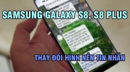 Cách tùy chỉnh hình nền tin nhắn cá tính cho Samsung Galaxy S8/S8 Plus