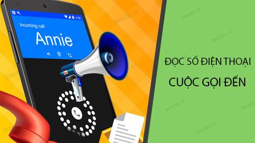 Cách đọc số điện thoại cuộc gọi đến và đi trên Android một cách dễ dàng