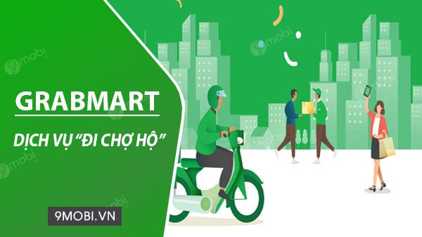 Hướng dẫn sử dụng GrabMart - Dịch vụ mua sắm siêu thị trực tuyến tiện lợi