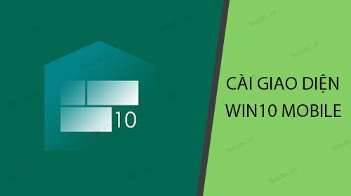 Hướng dẫn chi tiết cách biến điện thoại Android thành Windows 10 Mobile với Launcher 10