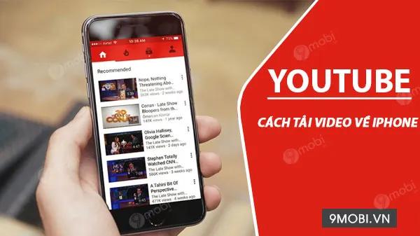 Hướng dẫn tải video về iPhone từ YouTube, Facebook một cách nhanh chóng và dễ dàng