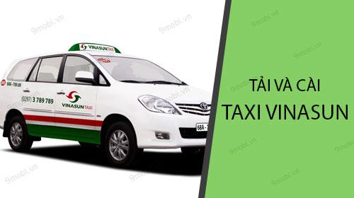 Hướng dẫn tải và cài đặt ứng dụng Vinasun Taxi trên điện thoại