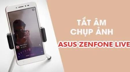 Bí quyết tắt tiếng chụp ảnh trên Asus Zenfone Live một cách dễ dàng