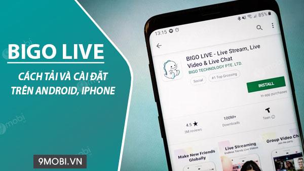 Hướng dẫn chi tiết cách tải và cài đặt Bigo Live trên điện thoại