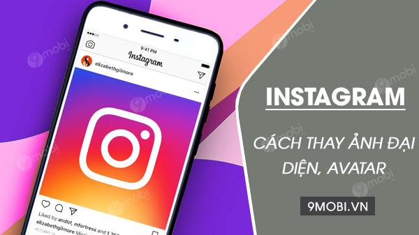 Hướng dẫn thay đổi ảnh đại diện Instagram, cập nhật avatar Instagram trên điện thoại