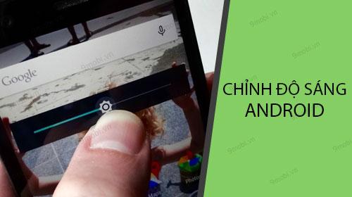 Hướng dẫn điều chỉnh độ sáng màn hình trên các dòng điện thoại Android