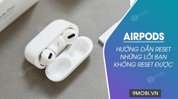 Hướng dẫn khôi phục cài đặt AirPods và những lỗi bạn không thể sửa chữa bằng cách reset