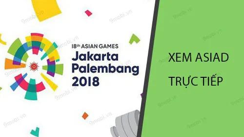 Hướng dẫn chi tiết cách xem trực tiếp Asiad 2023 trên điện thoại Android và iPhone