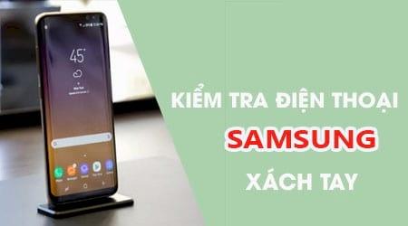 Cách nhận biết điện thoại Samsung xách tay