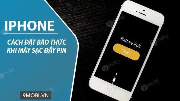 Hướng dẫn cài báo thức khi pin iPhone sạc đầy