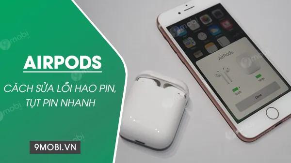 Khắc phục lỗi AirPods hao pin, tụt pin nhanh chóng
