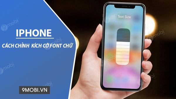 Hướng dẫn tùy chỉnh Font chữ trên iPhone: Thay đổi kích thước và kiểu chữ theo ý muốn