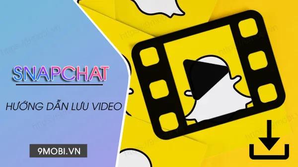 Hướng dẫn lưu video trên Snapchat trên Android và iOS một cách đơn giản và nhanh chóng.