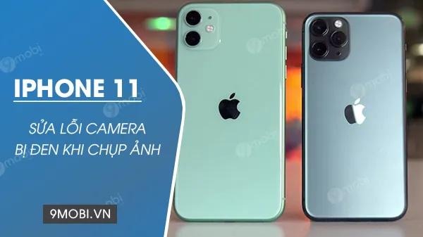 Bí quyết khắc phục lỗi Camera iPhone 11 bị đen màn hình hiệu quả tức thì