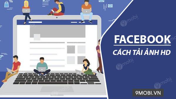 Mẹo đăng ảnh chất lượng cao lên Facebook từ điện thoại một cách đơn giản