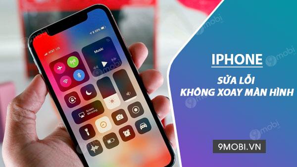 Khắc phục lỗi iPhone không tự xoay màn hình.