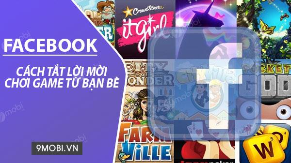 Cách tắt thông báo mời chơi game trên Facebook dành cho điện thoại iPhone và Android