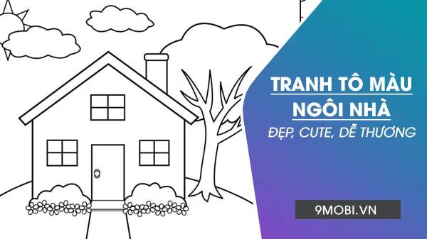 Tranh tô màu ngôi nhà cho bé, phát huy khả năng sáng tạo từ những nét vẽ đầu tiên