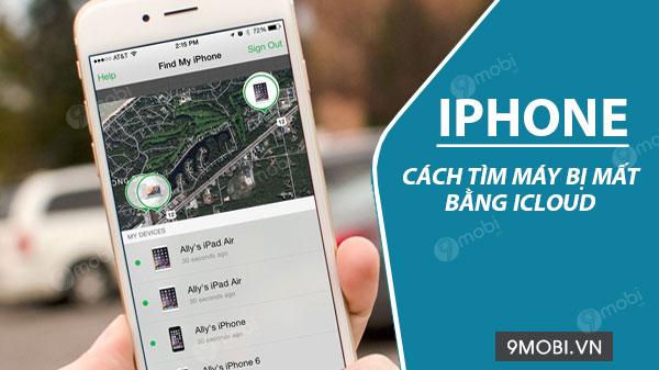 Định vị iPhone thất lạc bằng iCloud – Giải pháp xác định vị trí chính xác