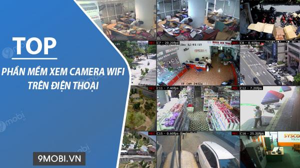 Những phần mềm xem camera wifi chất lượng trên điện thoại Android và iPhone
