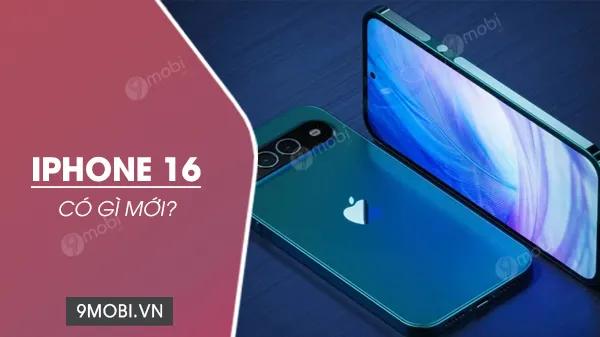 iPhone 16: Tổng hợp tin đồn công nghệ mới nhất về siêu phẩm sắp ra mắt