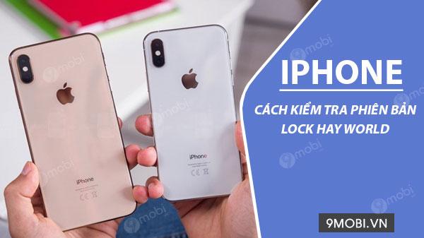 Bí quyết nhận biết iPhone Lock và iPhone World đơn giản, chính xác nhất
