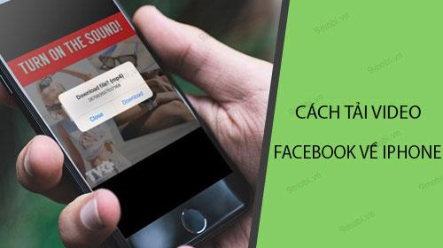 Hướng dẫn tải video Facebook về iPhone siêu đơn giản trên iOS 12