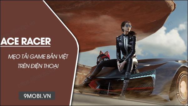 Hướng dẫn chi tiết từ A-Z cách tải Ace Racer bản Việt hóa cho cả iPhone lẫn Android