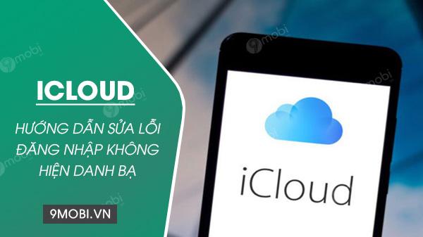 Vì sao đăng nhập iCloud lại không hiển thị danh bạ? Cách khắc phục hiệu quả