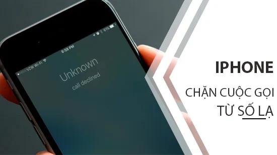 Hướng dẫn nhanh cách chặn cuộc gọi từ số lạ trên iPhone