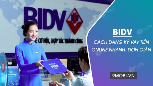 Hướng dẫn đăng ký vay trực tuyến BIDV - Giải pháp tài chính thông minh ngay tại nhà