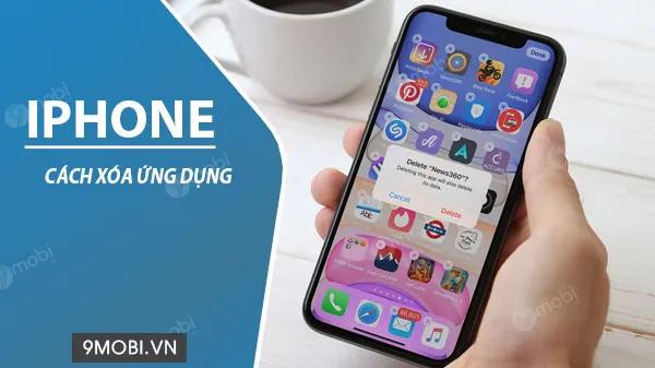 Hướng dẫn xóa ứng dụng trên iPhone một cách hiệu quả và nhanh chóng