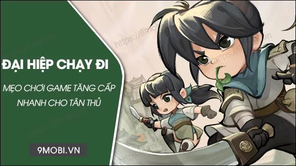 Bí kíp thăng cấp siêu tốc trong Đại Hiệp Chạy Đi dành cho tân thủ