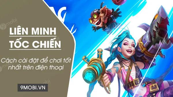Tối ưu hóa cấu hình Liên Minh Tốc Chiến để trải nghiệm mượt mà nhất