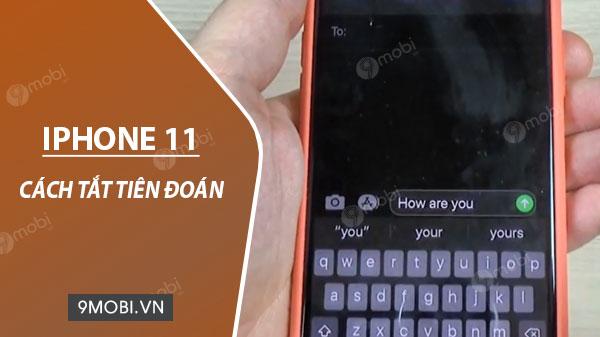 Hướng dẫn cách tắt tính năng dự đoán từ và chỉnh sửa chính tả trên iPhone 11
