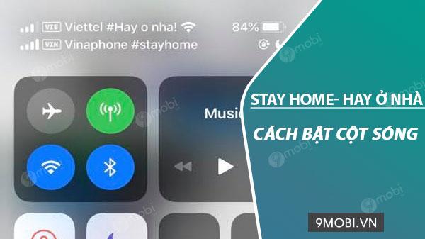 Hướng dẫn hiển thị thông điệp 'Stay Home - Hãy ở nhà' trên thanh sóng điện thoại