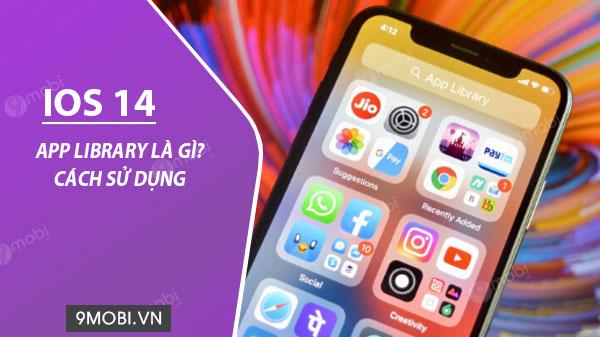 App Library trên iOS 14: Khái niệm và hướng dẫn sử dụng chi tiết