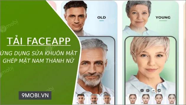 Tải ngay FaceApp – ứng dụng chuyển đổi khuôn mặt nam thành nữ cực hot hiện nay.