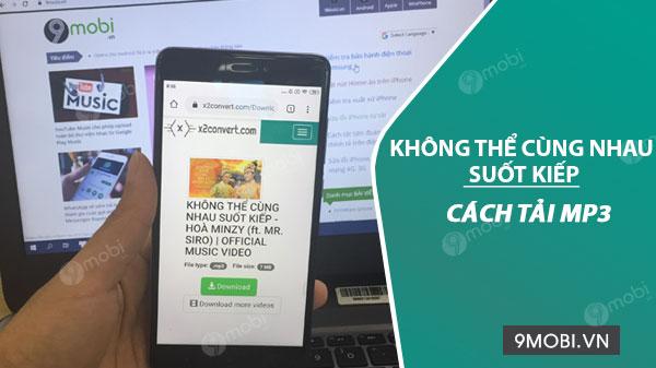 Hướng dẫn tải MP3 Không thể cùng nhau suốt kiếp - Bản hit đầy cảm xúc của Hòa Minzy