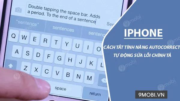 Cách tắt tính năng Autocorrect trên iPhone và iPad