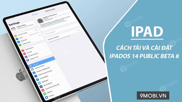 Hướng dẫn chi tiết cách tải và cài đặt iPadOS 14 Public Beta 8 trên iPad