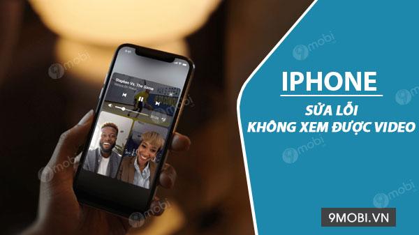 Khắc phục lỗi không thể phát video trên iPhone, iPad một cách hiệu quả
